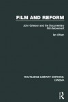 Film And Reform: John Grierson And The Documentary Film Movement - Ian Aitken