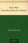 Four Max Carrados Detective Stories - Ernest Bramah