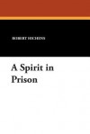 A Spirit in Prison - Robert Smythe Hichens