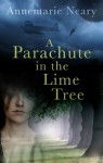 A Parachute in the Lime Tree - Annemarie Neary