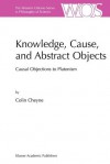 Knowledge, Cause, and Abstract Objects: Causal Objections to Platonism - Colin Cheyne