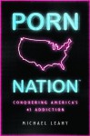 Porn Nation: Conquering America's #1 Addiction - Michael Leahy, Leahy