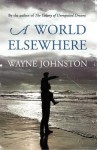 A World Elsewhere. by Wayne Johnston - Wayne Johnston