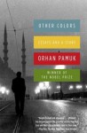 Other Colors: Essays and a Story - Orhan Pamuk, Maureen Freely