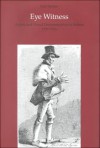 Eye Witness: Artists and Visual Documentation in Britain 1770-1830 - Sam Smiles