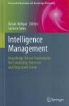 Intelligence Management: Knowledge Driven Frameworks for Combating Terrorism and Organized Crime - Babak Akhgar, Simeon Yates