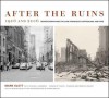 After the Ruins, 1906 and 2006: Rephotographing the San Francisco Earthquake and Fire - Mark Klett, Philip L. Fradkin, Rebecca Solnit