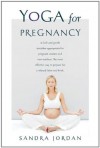 Yoga for Pregnancy: Ninety-Two Safe, Gentle Stretches Appropriate for Pregnant Women & New Mothers - Sandra Jordan