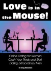 Love is in the Mouse! Online Dating for Women: Crush Your Rivals and Start Dating Extraordinary Men (Dating and Relationship Advice for Women) - Gregg Michaelsen