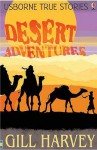 Desert Adventures (Usborne True Stories) - Gill Harvey