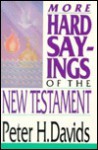 More Hard Sayings of the New Testament - Peter H. Davids