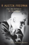 For the Defence: Dr. Thorndyke - R. Austin Freeman