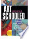 Art Schooled: A Year Among Prodigies, Rebels, and Visionaries at a World-Class Art College - Larry Witham