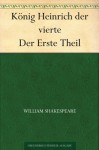 König Heinrich der vierte Der Erste Theil (German Edition) - Christoph Martin Wieland, William Shakespeare