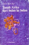 Tanah Airku dari Bulan ke Bulan - Dick Hartoko