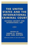 The United States and the International Criminal Court: National Security and International Law - Sarah B. Sewall, Sarah B. Sewall