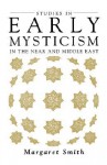 Studies in Early Mysticism in the Near and Middle East - Margaret Smith