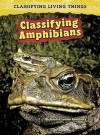 Classifying Amphibians - Richard Spilsbury, Louise Spilsbury