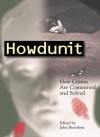 Howdunit: How Crimes Are Committed and Solved - John Boertlein