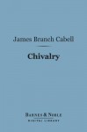 Chivalry (Barnes & Noble Digital Library) - James Branch Cabell