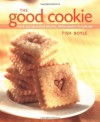 The Good Cookie: Over 250 delicious recipes, from simple to sublime - Tish Boyle