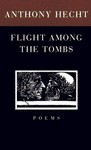 Flight Among the Tombs: Poems - Anthony Hecht