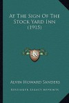 At the Sign of the Stock Yard Inn (1915) - Alvin Howard Sanders