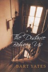 The Distance Between Us - Bart Yates