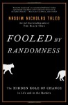 Fooled by Randomness: The Hidden Role of Chance in Life and in the Markets - Nassim Nicholas Taleb