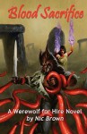 Blood Sacrifice: A Werewolf for Hire Novel - Nic Brown