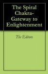 The Spiral Chakra- Gateway to Enlightenment - The Editors