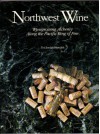 Northwest Wine: Winegrowing Alchemy Along the Pacific Ring of Fire - T.J. Meredith