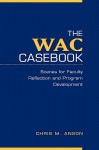 The Wac Casebook: Scenes for Faculty Reflection and Program Development - Chris M. Anson