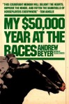 My $50,000 Year at the Races - Andrew Beyer