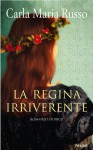 La regina irriverente - Carla Maria Russo