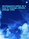 Development Policy as a Way to Manage Climate Change Risks - Bert Metz, Marcel Kok