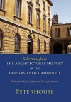 Selections from the Architectural History of the University of Cambridge: Peterhouse - Robert Willis, John Willis Clark