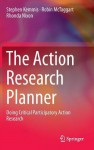 The Action Research Planner: Doing Critical Participatory Action Research - Stephen Kemmis, Robin McTaggart, Rhonda Nixon