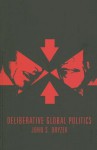 Deliberative Global Politics: Discourse and Democracy in a Divided World - John Dryzek