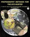 Photography Methods for the UFO Hunter: A How-To Book for the Discerning Reader Who Wishes to Photograph UFOs - J. Chisholm