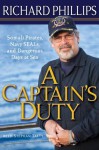 A Captain's Duty: Somali Pirates, Navy SEALs, and Dangerous Days at Sea - Richard Phillips