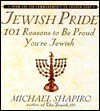 Jewish Pride: 101 Reasons to Be Proud You're Jewish - Michael Shapiro