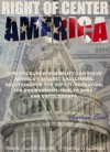 Right of Center America:How Fiscal Responsibility Can Solve America's Biggest Challenges. Solutions for the defitic, education, energy, the environment, health care, and entitlements. - Andrew Best