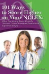 101 Ways to Score Higher on Your NCLEX: What You Need to Know about the National Council Licensure Examination Explained Simply - J Lucy Boyd, Patricia Carroll