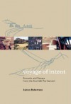 Voyage of Intent: Sonnets and Essays from the Scottish Parliament - James Robertson