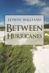 Between Hurricanes - Edwin Williams