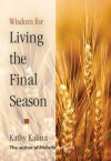 Wisdom for Living the Final Season - Kathy Kalina