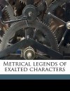 Metrical Legends of Exalted Characters - Joanna Baillie