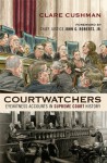 Courtwatchers: Eyewitness Accounts in Supreme Court History - Clare Cushman, Chief Justice John Roberts