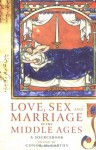 Love, Sex and Marriage in the Middle Ages: A Sourcebook - Conor McCarthy